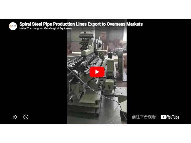 Spiral Steel Pipe Production Lines Export to Overseas Markets